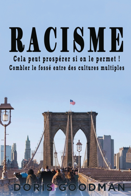 Racisme Cela peut prospérer si on le permet ! Combler le fossé entre des cultures multiples