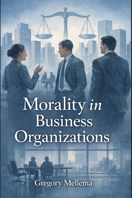 MORALITY IN BUSINESS ORGANIZATIONS
