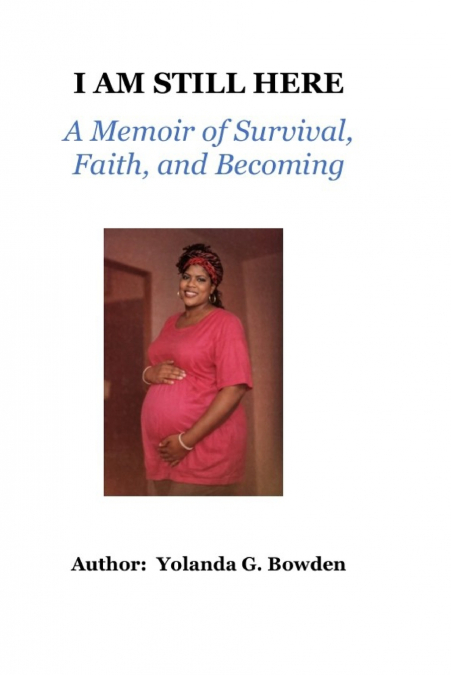 I am Still Here    A Memoir of Survival, Faith, and Becoming