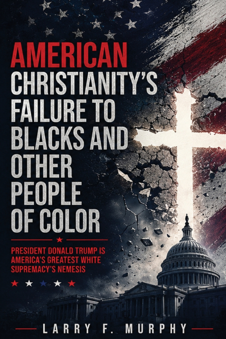 American Christianity’s Failure To Blacks and Other People Of Color