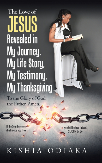 The Love of Jesus Revealed in My Journey, My Life Story, My Testimony, My Thanksgiving