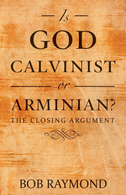 Is God Calvinist or Arminian?