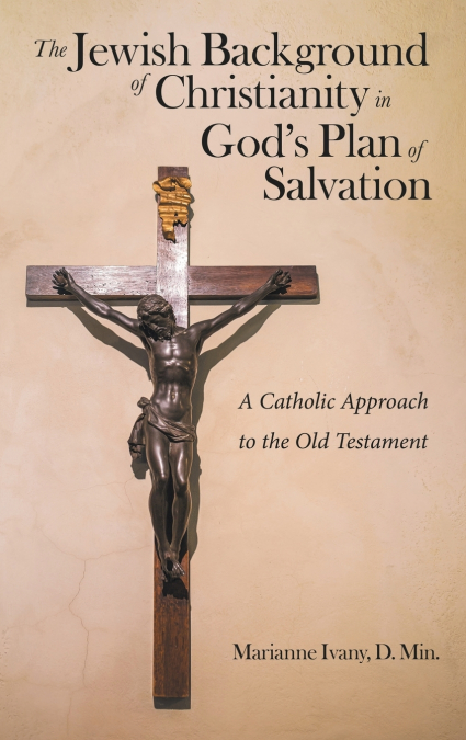 The Jewish Background of Christianity in God’s Plan of Salvation