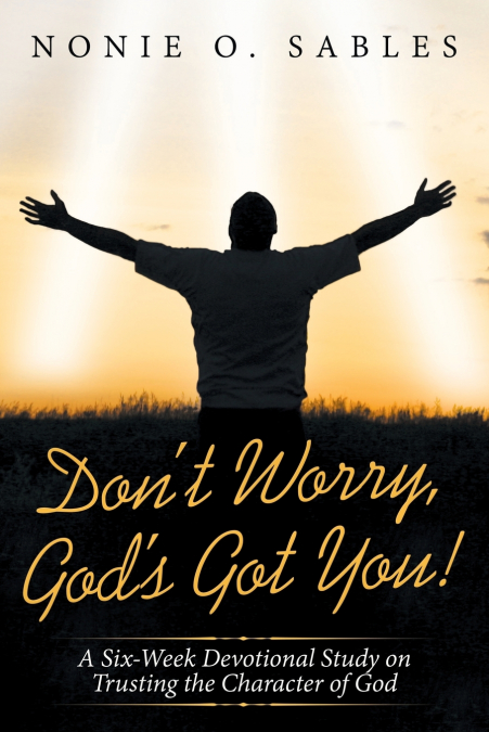Don’t Worry, God’s Got You!
