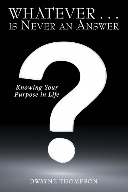 Whatever . . . is Never an Answer