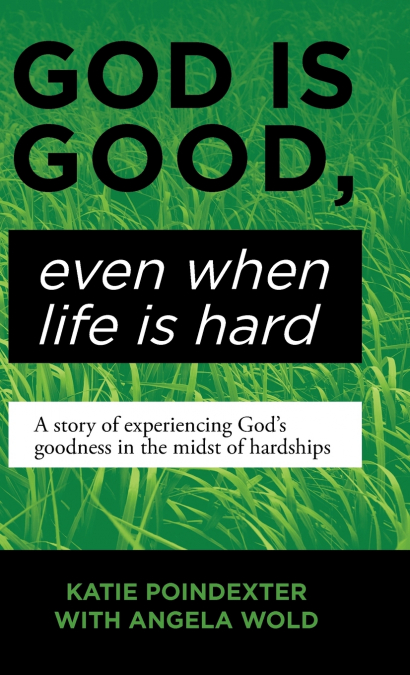 God Is Good, Even When Life Is Hard