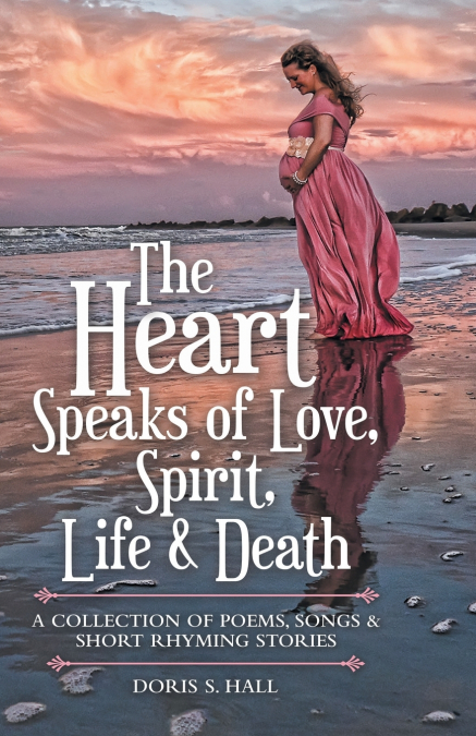 The Heart Speaks of Love, Spirit, Life & Death