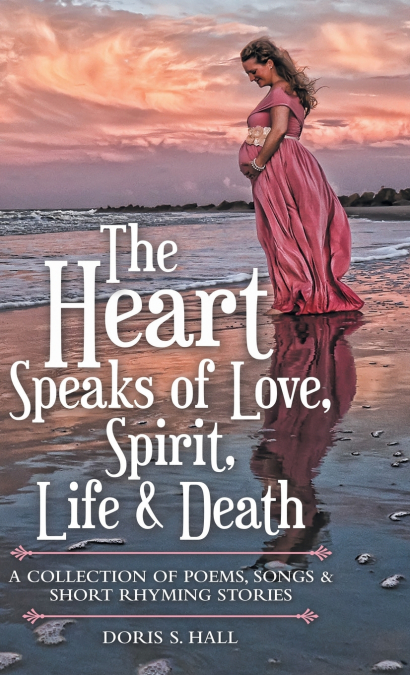 The Heart Speaks of Love, Spirit, Life & Death