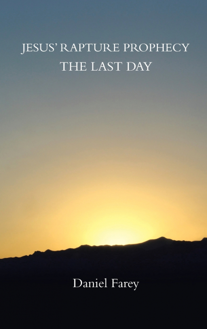 Jesus’ Rapture Prophecy the Last Day