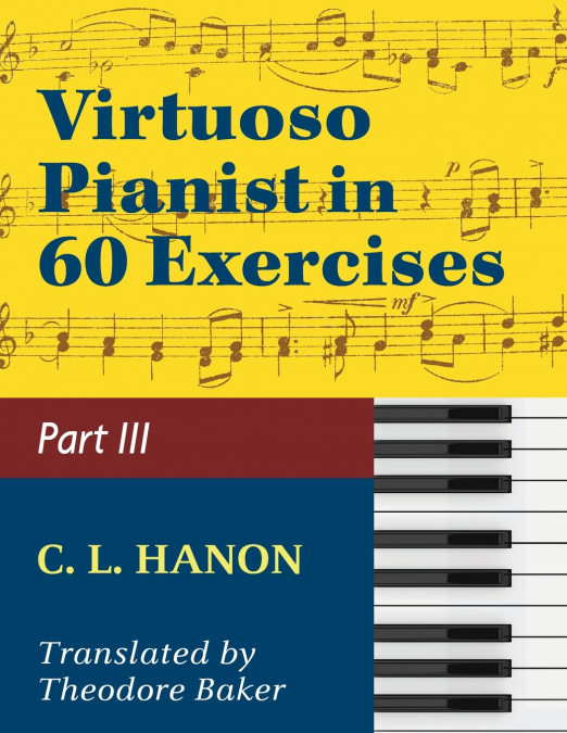 Hanon, The Virtuoso Pianist in Sixty Exercises, Book III (Schirmer’s Library of Musical Classics, Vol. 1073, Nos. 44-60)