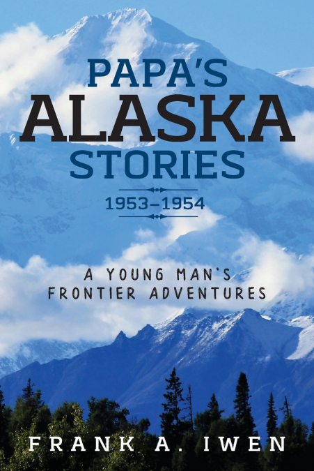 Papa’s Alaska Stories 1953 - 1954