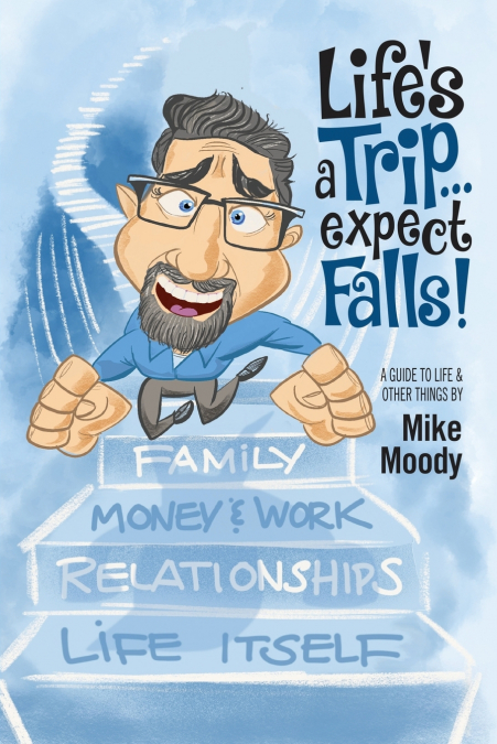 Life’s a Trip...Expect Falls!
