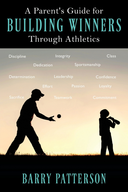 A Parent’s Guide for Building Winners Through Athletics