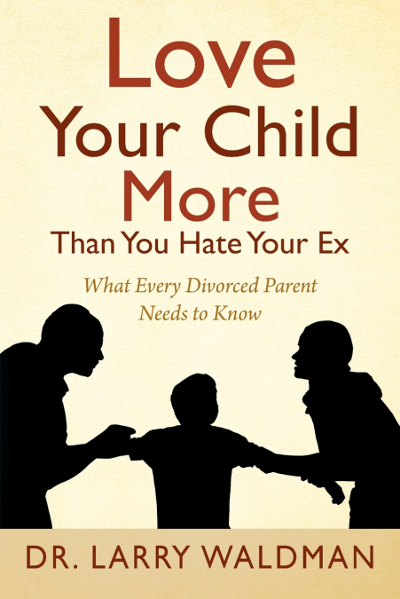 Love Your Child More Than You Hate Your Ex