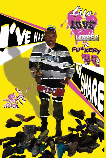 I’ve Had My Share...Life...Love..Losses and Fu*kery