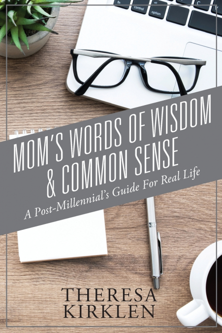 Mom’s Words of Wisdom & Common Sense