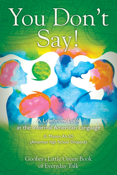 You Don’t Say! A Lowbrow Look at the Informal American Language