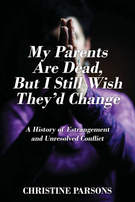My Parents Are Dead, But I Still Wish They’d Change