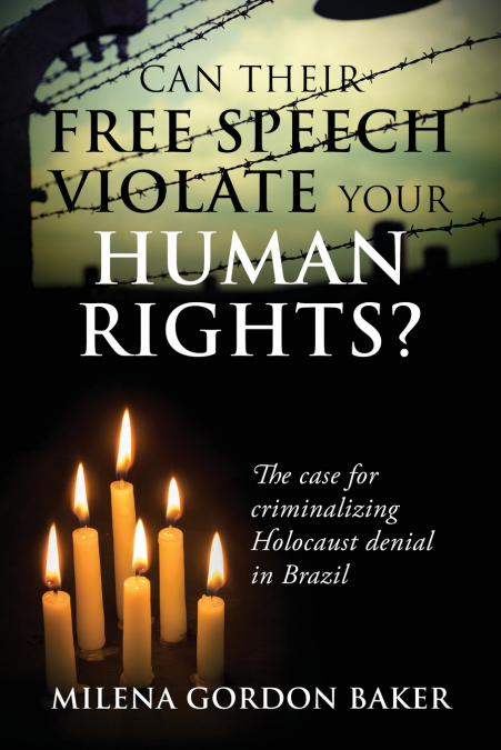 Can Their Free Speech Violate Your Human Rights? The Case for Criminalizing Holocaust Denial in Brazil