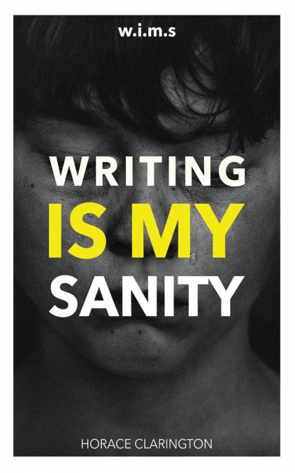 W.I.M.S  Writing Is My Sanity