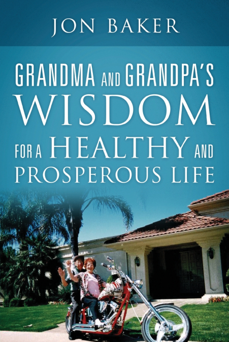 Grandma and Grandpa’s Wisdom for a Healthy and Prosperous Life
