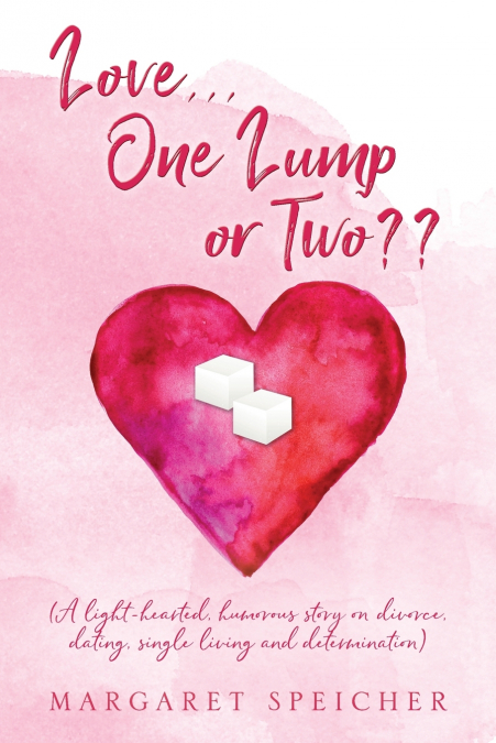 Love...  One Lump or Two?? (A light-hearted, humorous story on divorce, dating, single living and determination)