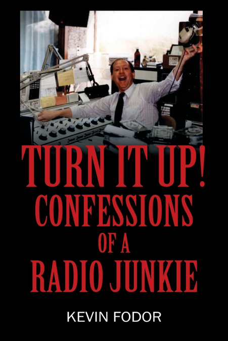 Turn It Up! Confessions of a Radio Junkie
