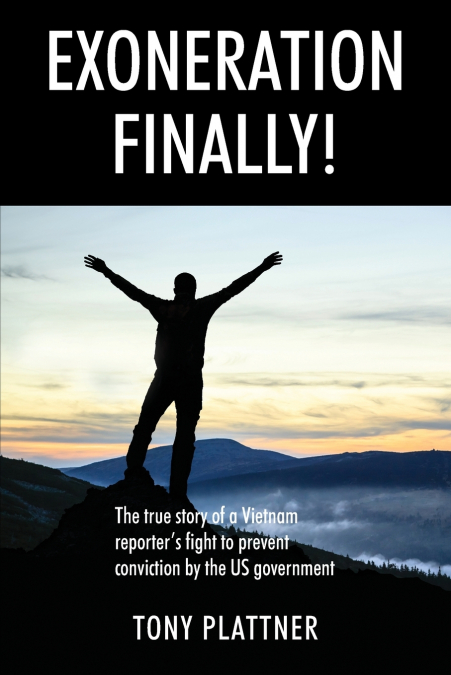 EXONERATION FINALLY! The true story of a Vietnam reporter’s fight to prevent conviction by the US government