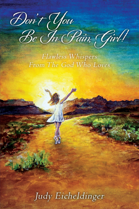 Don’t You Be In Pain, Girl! Flawless Whispers From The God Who Loves