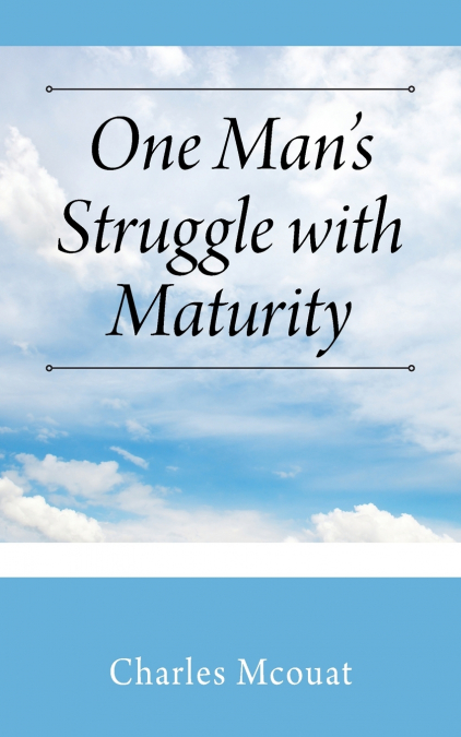 One Man’s Struggle with Maturity