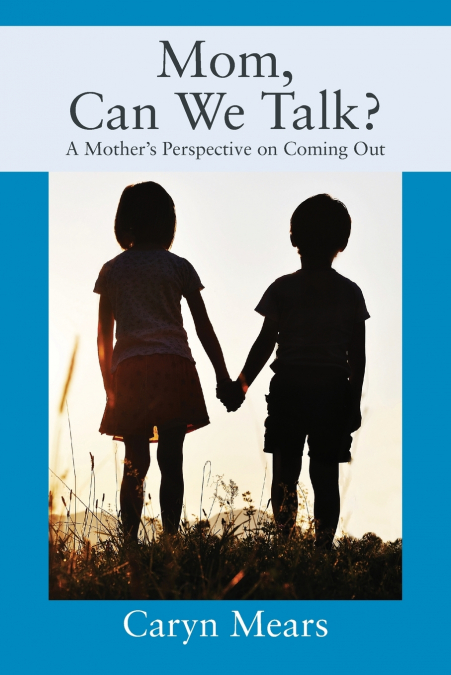 Mom, Can We Talk? A Mother’s Perspective on Coming Out