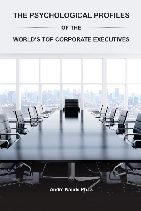 The Psychological Profiles of the World’s Top Corporate Executives