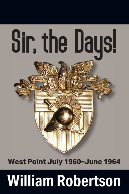 Sir, The Days! West Point July 1960 - June 1964