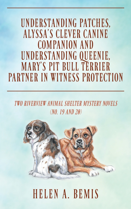 Understanding Patches, Alyssa’s Clever Canine Companion and Understanding Queenie, Mary’s Pit Bull Terrier Partner in Witness Protection