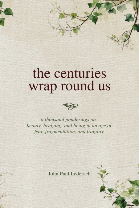 the centuries wrap round us
