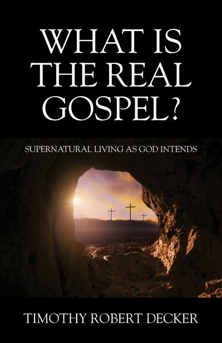 What Is The Real Gospel? Supernatural Living as God Intends