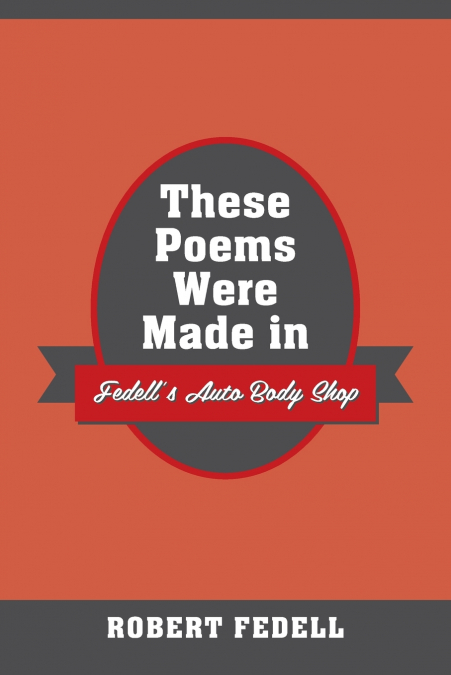 These Poems Were Made in Fedell’s Auto Body Shop