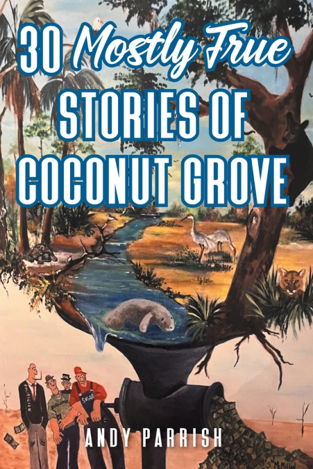 30 Mostly True Stories of Coconut Grove