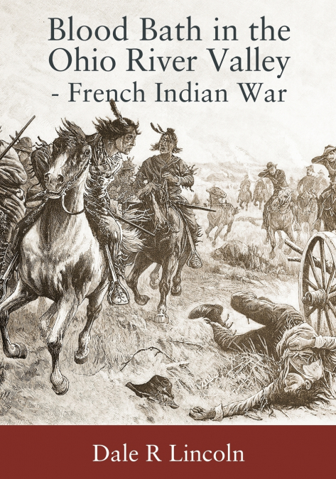 Blood Bath in The Ohio River Valley - French Indian War
