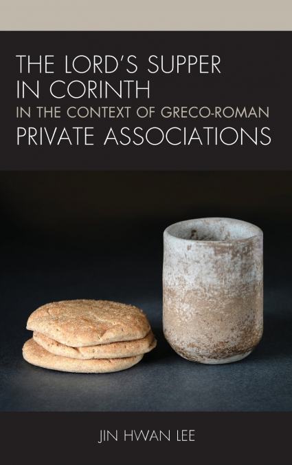 Lord’s Supper in Corinth in the Context of Greco-Roman Private Associations