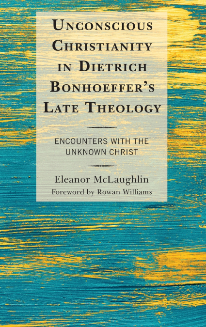 Unconscious Christianity in Dietrich Bonhoeffer’s Late Theology