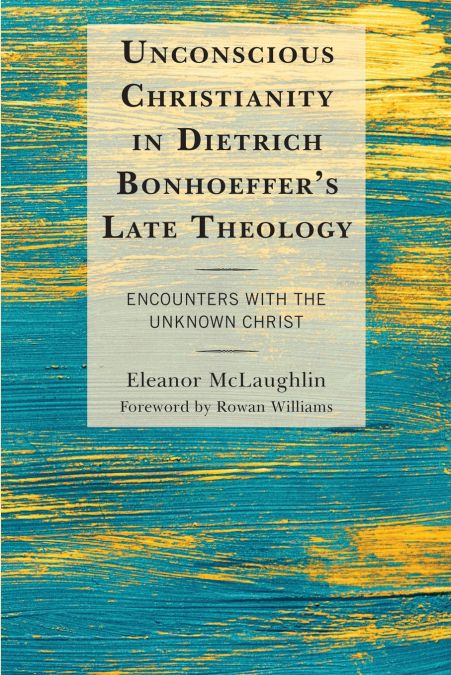 Unconscious Christianity in Dietrich Bonhoeffer’s Late Theology