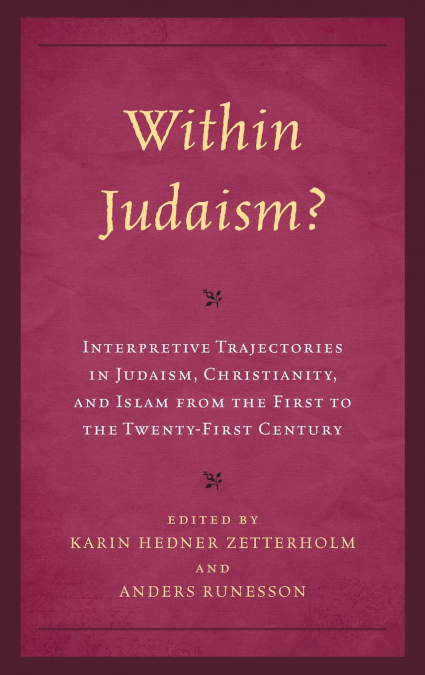 Within Judaism? Interpretive Trajectories in Judaism, Christianity, and Islam from the First to the Twenty-First Century