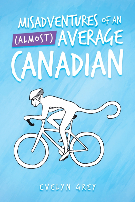 Misadventures of an (Almost)  Average Canadian
