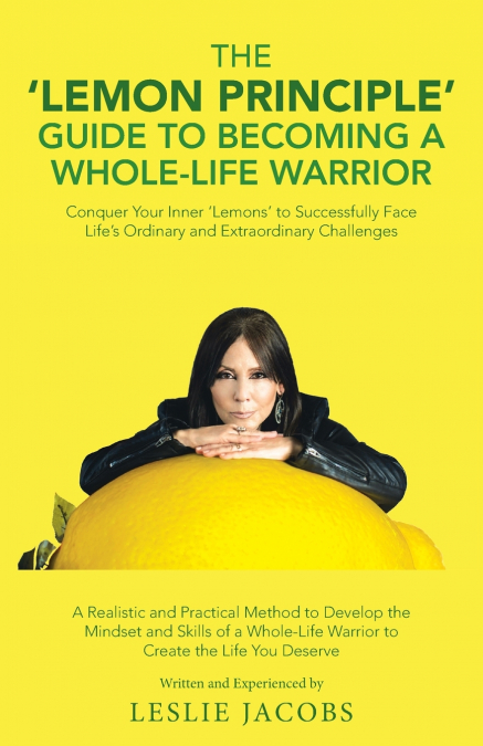 The ’Lemon Principle’ Guide to Becoming a Whole-Life Warrior