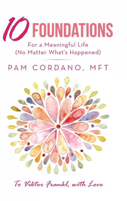 10 Foundations for a Meaningful Life (No Matter What’s Happened)