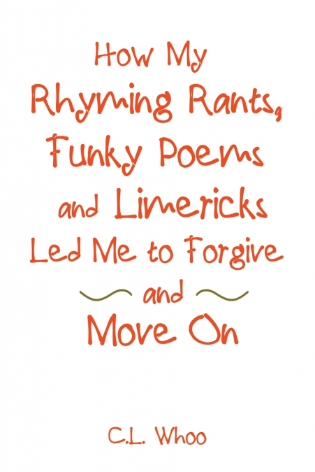 How My Rhyming Rants, Funky Poems and Limericks Led Me to Forgive and Move On