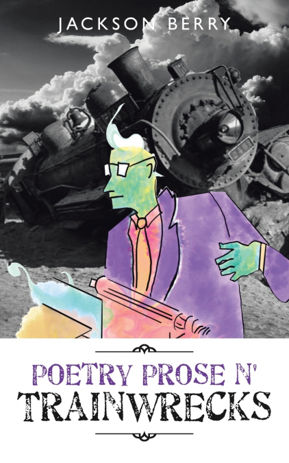 Poetry Prose n’ Trainwrecks