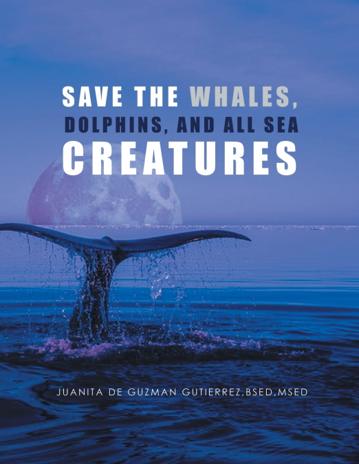 Save the Whales, Dolphins, and All Sea Creatures