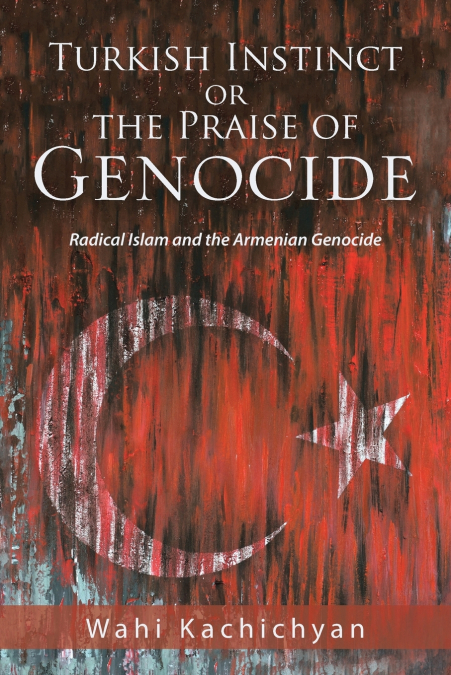 Turkish Instinct or the Praise of Genocide